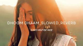 Dhoom Dhaam slowed reverb