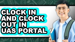 How to Clock In and Clock Out in UAS Portal - Full Guide