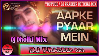 Aapke Pyaar Mein_(Raaz 2002)_| Dj Hard Dholki Mix | Dj Pardeep Raj | Dj Pradeep Official Mix |