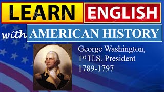George Washington, 1st U.S. President 1789-1797 | Learn English With American History