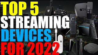 TOP 5 STEAMING DEVICES FOR 2022 - BEST STREAMING DEIVCES FOR 2022, DID I GET THIS RIGHT THIS TIME?