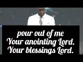 pour out of me, your anointing Lord, your blessings Lord. written by Ndifreke David. #smhosglobal