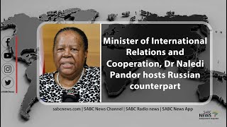 Dirco Minister Dr Naledi Pandor hosts Russian counterpart | Media Briefing