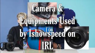 Camera,Lens and other equipments used by Ishowspeed on IRL YouTube Livestream