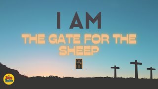 I AM - The Gate for the Sheep