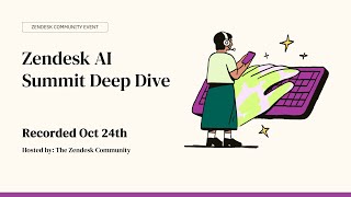 🎥 Zendesk Community - AI Summit Deep Dive 🌟