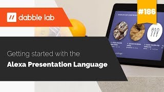 Getting started with the Alexa Presentation Language - Dabble Lab #186