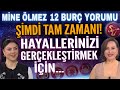 18-24 Kasım Mine Ölmez 12 burç yorumu Şimdi tam zamanı! Hayallerinizi gerçekleştirmek için...