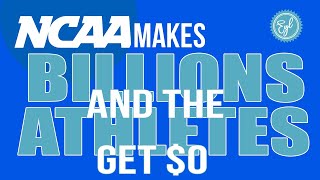 NCAA MAKES BILLIONS AND THE ATHLETES GET $0