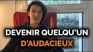 COMMENT AVOIR DE L'AUDACE