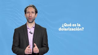 ¿Qué es la dolarización y por qué algunos países deciden dolarizar? - Mitos y Realidades