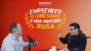 Emprender es como subirse a una montaña rusa. Marcus Dantus - Episodio #207