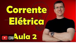 Corrente Elétrica - Eletrodinâmica - Aula 2 - Prof. Marcelo Boaro