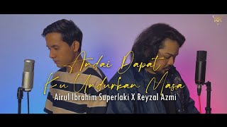 Andai Dapat Ku Undurkan Masa - Airul Ibrahim Superlaki X Reyzal Yazmi (Cover)