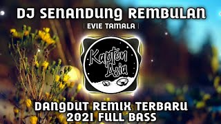 DJ SENANDUNG REMBULAN Evie Tamala dangdut remix terbaru 2021