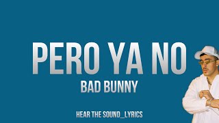 PERO YA NO - BAD BUNNY (Letra/ Lyrics)