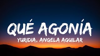 Yuridia, Angela Aguilar - Qué Agonía (Letra / Lyrics) | "Perdón si no te supe amar"