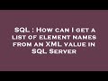 SQL : How can I get a list of element names from an XML value in SQL Server