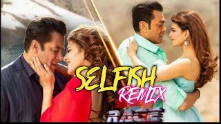 Selfish(Remix)DJ Alvee | Race 3 Salman Khan