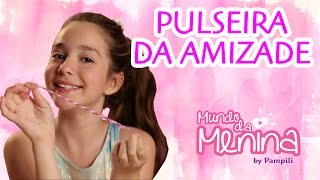 Como fazer uma pulseira da amizade com a Camila Pimenta ❤ Mundo da Menina