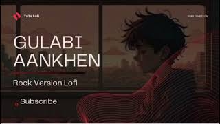 Gulabi Aankhen Jo Teri Dekhi Lofi Song॥ Rock Version Lofi॥  ‎@AliBabaKidsChannel   ‎@sanam 