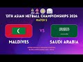 MALDIVES vs. SAUDI ARABIA | GROUP A | 13TH ASIAN NETBALL CHAMPIONSHIPS 2024 | BENGALURU | INDIA