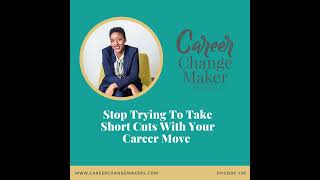 #130 - Stop Trying To Take Short Cuts With Your Career Move