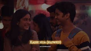 Kaise hua | slowed & reverb | Vishal Mishra | Kabir Singh | axonnaru ❤️