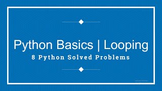 Python Basics | Looping | 8 Python Solved Problems