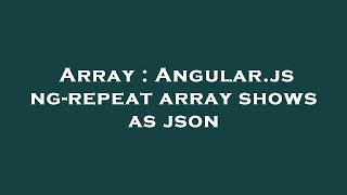 Array : Angular.js ng-repeat array shows as json