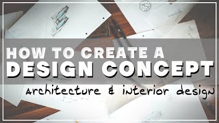 HOW TO CREATE A DESIGN CONCEPT // How to develop a concept for architecture & interior design