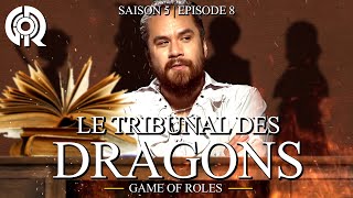 LE TRIBUNAL DES DRAGONS | Game of Roles S05E08