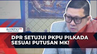 Sah! DPR Setujui PKPU Pilkada Sesuai dengan Putusan MK di Rapat Penetapan Hari Ini