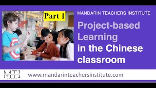 Project-based learning in the Chinese Classroom - Mandarin Teachers Institute - Part 1