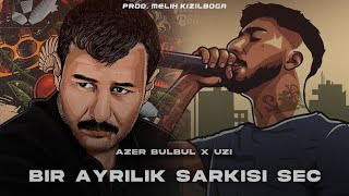 Azer Bülbül X UZİ - Bir Ayrılık Şarkısı Seç ( Prod. Melih Kızılboğa )