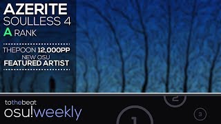 Azerite Soulless 4 A Rank w/ HD! ThePoon 12,000PP! Cookiezi 967PP! (if ranked lol) - osu! Weekly #55