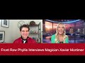 front row phyllis interviews magician xavier mortimer