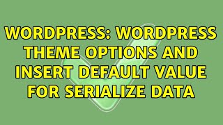 Wordpress: Wordpress theme options and insert default value for serialize data