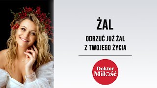 Żal. Odrzuć już żal z Twojego życia.