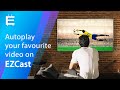 Autoplay your favourite videos on EZCast