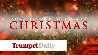 What You Should Know About Christmas - The Trumpet Daily