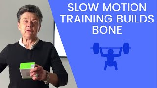 Slow motion training builds bone!