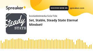Set, Stable, Steady State Eternal Mindset! (made with Spreaker)