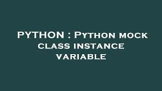 PYTHON : Python mock class instance variable