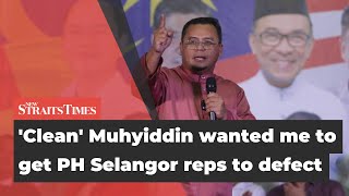 Amirudin: 'Clean' Muhyiddin wanted me to get PH Selangor reps to defect