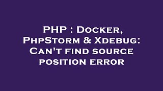 PHP : Docker, PhpStorm & Xdebug: Can't find source position error