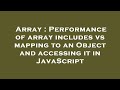 Array : Performance of array includes vs mapping to an Object and accessing it in JavaScript
