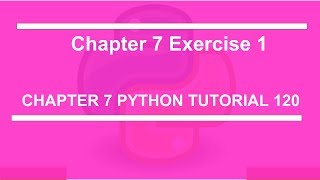 Chapter 7 Exercise 1 : Python tutorial 120
