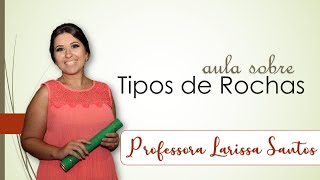 TIPOS DE ROCHAS | Aula de Geografia | Professora Larissa Santos