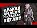 APAKAH AMALAN YANG BIASA DIKATAKAN BID'AH?  | USTAZAH ASMA' HARUN 2023